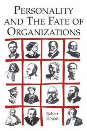 Personality and the Fate of Organizations; Robert Hogan; 2006