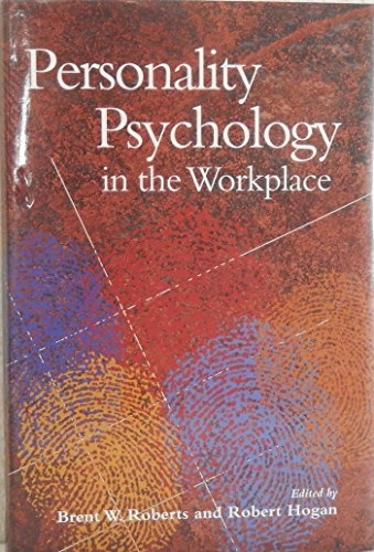 Personality Psychology in the Workplace; Brent Roberts, Robert Hogan; 2001