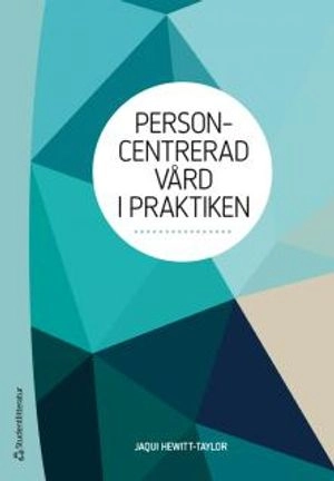 Personcentrerad vård i praktiken; Jaqui Hewitt-Taylor; 2018