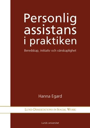 Personlig assistans i praktiken : beredskap, initativ och vänskaplighet; Hanna Egard; 2011