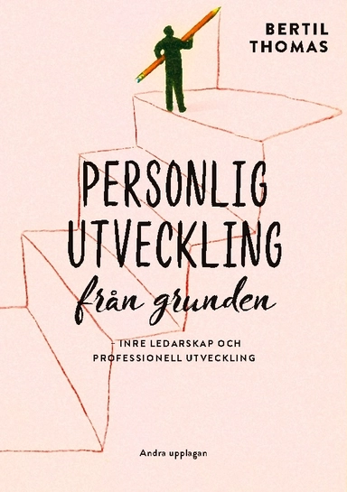 Personlig utveckling från grunden : inre ledarskap och professionell utveckling; Bertil Thomas; 2024