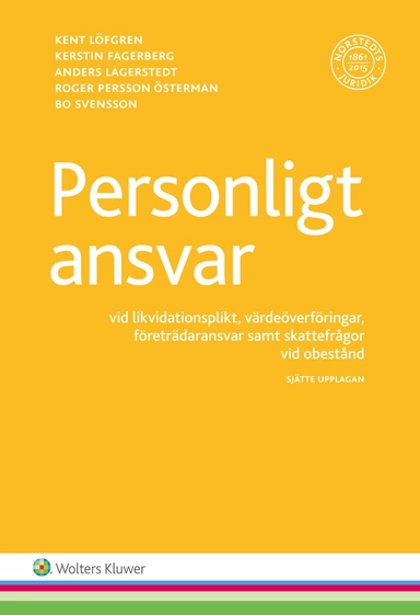 Personligt ansvar : vid likvidationsplikt, värdeöverföringar, företrädaransvar samt skattefrågor vid obestånd; Kent Löfgren, Kerstin FagerbergFagerberg, Anders Lagerstedt, Roger Persson Österman, Bo Svensson; 2016