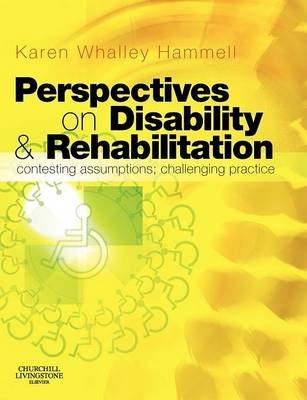 Perspectives on disability & rehabilitation : contesting assumptions, challenging practice; Karen Whalley Hammell; 2006