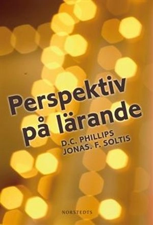 Perspektiv på lärande; D. C. Phillips, Jonas F. Soltis; 2010