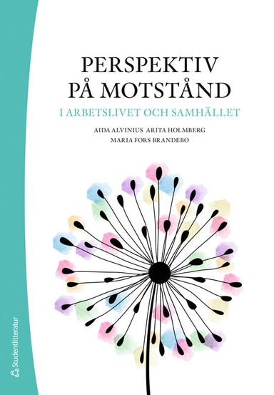 Perspektiv på motstånd i arbetslivet och samhället; Aida Alvinius, Arita Holmberg, Maria Fors Brandebo; 2025