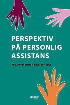 Perspektiv på personlig assistans; Peter Brusén (red.), Peter Brusén (red.), Karin Flyckt (red.), Karin Flyckt (red.); 2013