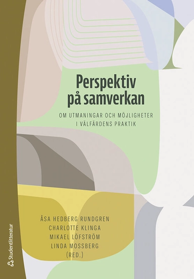 Perspektiv på samverkan - - om utmaningar och möjligheter i välfärdens praktik; Åsa Hedberg Rundgren, Charlotte Klinga, Mikael Löfström, Linda Mossberg, Ingeborg Björkman, John Brauer, Pål Ellingsen, Rikard Eriksson, Mats Fred, Karin Gellin, Per Germundsson, Patrik Hall, Katarina Hollertz, Magnus Hoppe, Maricel Knechtel, Lena G. Larsson, Siv Liedholm, Andreas Liljegren, Rafael Lindqvist, David Matscheck, Dalia Mukhtar-Landgren, Marie Mörndal, Tina Olsson, Katarina Piuva, Mikaela Starke, Rebecca Stenberg, Petra Svensson, Elin Tangnæs, Anna Thomasson, Maria Wolmesjö; 2021