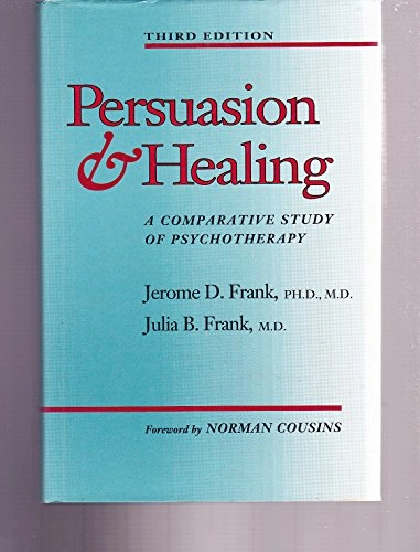 Persuasion and Healing: A Comparative Study of Psychotherapy; Jerome D. Frank, Julia B. Frank; 1991