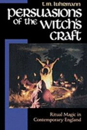 Persuasions of the witch's craft : ritual magic in contemporary England; Tanya M. Luhrmann; 1989