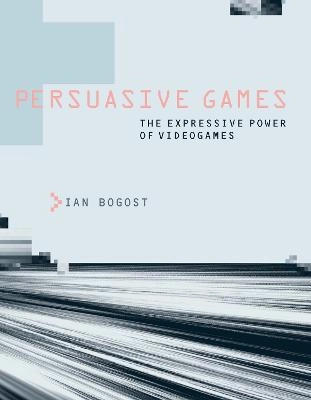 Persuasive games : the expressive power of videogames; Ian Bogost; 2007