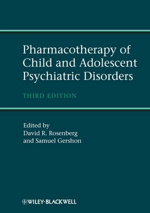 Pharmacotherapy of Child and Adolescent Psychiatric Disorders; David Rosenberg, Samuel Gershon; 2012