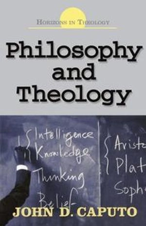 Philosophy and Theology; John D Caputo; 2006