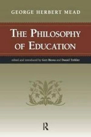 Philosophy of Education; George Herbert Mead, Gert J J Biesta, Daniel Trohler; 2011