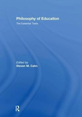 Philosophy of education : the essential texts; Steven M. Cahn; 2009