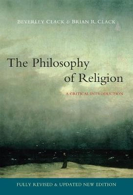 Philosophy of Religion; Beverley Clack, Brian R. Clack; 2008