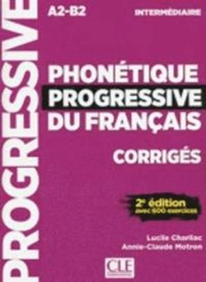 Phonétique progressive du français, corrigés : avec 600 exercices : intermédiaire [A2-B2]; Lucile. Charliac; 2018