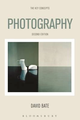 Photography : the key concepts; David Bate; 2020