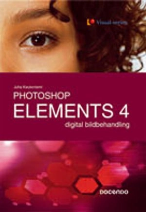 Photoshop Elements 4 : digital bildbehandling; Juha Kaukoniemi; 2006