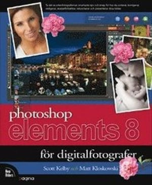 Photoshop Elements 8 för digitalfotografer; Scott Kelby, Matt Kloskowski; 2010