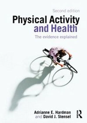 Physical activity and health : the evidence explained; Adrianne E. Hardman; 2009