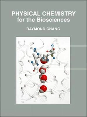 Physical chemistry for the biosciences; Raymond. Chang; 2005