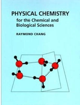 Physical chemistry for the chemical and biological sciences; Raymond Chang; 2000