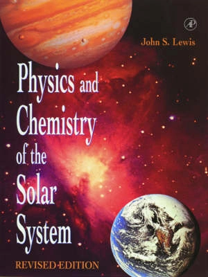 Physics and chemistry of the solar system; John S. Lewis; 1997