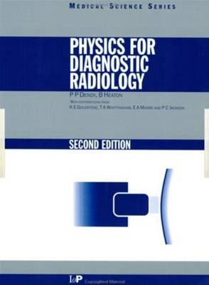 Physics for Diagnostic Radiology; Philip Palin Dendy, Brian Heaton; 1999