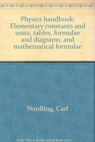 Physics Handbook: Elementary Constants and Units, Tables, Formulae and Diagrams and Mathematical Formulae; Carl Nordling, Jonny Österman; 1980