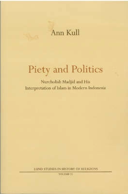 Piety and Politics : Nurcholish Madjid and his interpretation of islam in m; Ann Kull; 2005