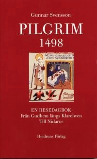 Pilgrim 1498 : en resedagbok från Gudhem längs Klarelwen till Nidaros; Gunnar Svensson; 2006