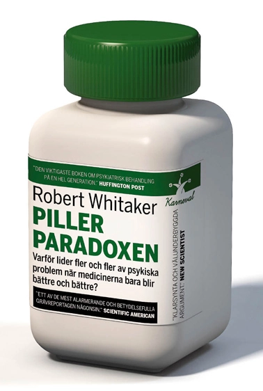 Pillerparadoxen : varför lider fler och fler av psykiska problem när medicinerna bara blir bättre och bättre?; Robert Whitaker; 2014