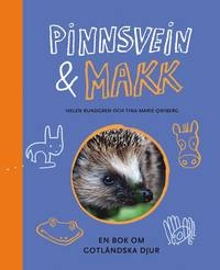 Pinnsvein & Makk : en bok om gotländska djur; Tina-Marie Qwiberg, Helen Rundgren; 2019