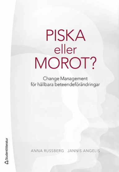 Piska eller morot? : change management för hållbara beteendeförändringar; Anna Russberg, Jannis Angelis; 2018