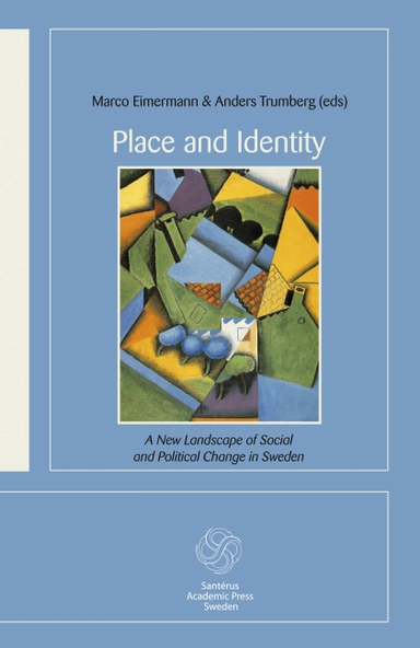 Place and Identity: A New Landscape of Social and Political Change in Swede; Marco Eimermann, Ingemar Elander, Håkan Forsell, Charlotte Fridolfsson, Eva Gustavsson, Christina Hjorth Aronsson, Maja Lilja, Susanna Nordström, Monika Persson, Peter Sundström, Andreas K. G. Thörn, Anders Trumberg; 2015