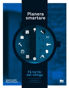 Planera smartare : få tid för det viktiga; Helén Vedlé, Rune Nilsson; 2014