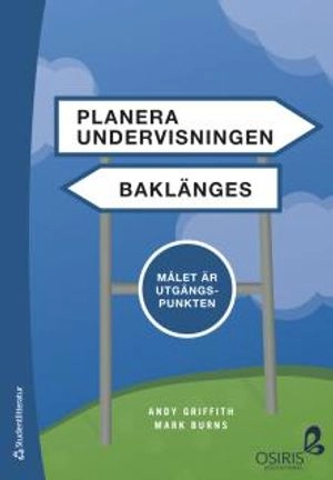 Planera undervisningen baklänges : målet är utgångspunkten; Andy Griffith, Mark Burns; 2017