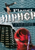 Planet Hiphop : om hiphop som folkbildning och social mobilisering; Ove Sernhede, Johan Söderman; 2010