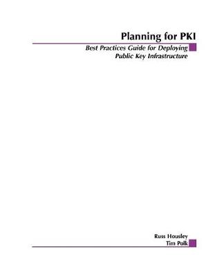 Planning for PKI: Best Practices Guide for Deploying Public Key Infrastruct; Russ Housley, Tim Polk; 2001