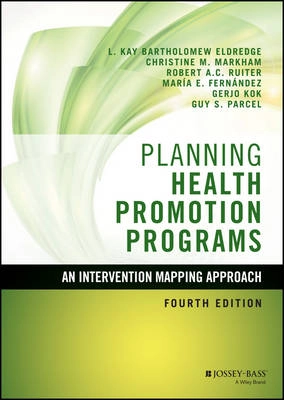 Planning Health Promotion Programs: An Intervention Mapping Approach; L. Kay Bartholomew Eldredge, Christine M. Markham; 2016