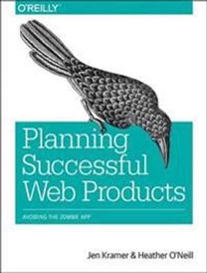 Planning Successful Websites and Apps; Jen Kramer, Heather O'Neill; 2017