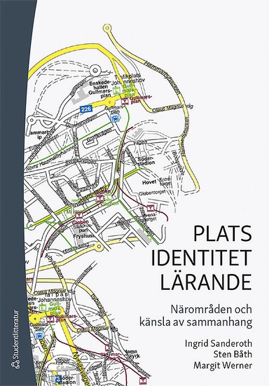 Plats - identitet - lärande : närområden och känsla av sammanhang; Ingrid Sanderoth, Sten Båth, Margit Werner; 2020