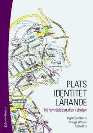 Plats - identitet - lärande : närområdesstudier i skolan; Sten Båth, Ingrid Sanderoth, Margit Werner; 2009