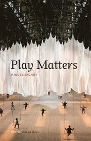 Play Matters; Miguel Sicart; 2014