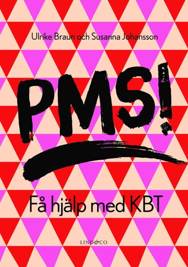 PMS! Få hjälp med KBT; Ulrike Braun, Susanna Johansson; 2018