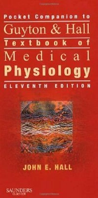 Pocket Companion to Guyton & Hall Textbook of Medical Physiology; John E Hall; 2006