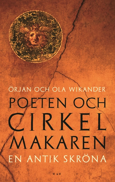 Poeten och cirkelmakaren : en antik skröna; Ola Wikander, Örjan Wikander; 2008