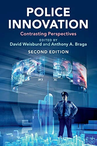 Police innovation : contrasting perspectives; David Weisburd, Anthony Allan Braga; 2019