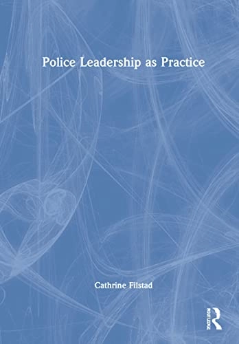 Police leadership as practice; Cathrine Filstad; 2022