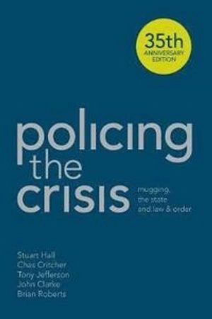 Policing the crisis : mugging, the state, and law and order; Stuart Hall; 2013